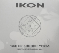 Ikon - Sketches & Blurred Visions (Demos And Sessions 1991-1993) (2019)